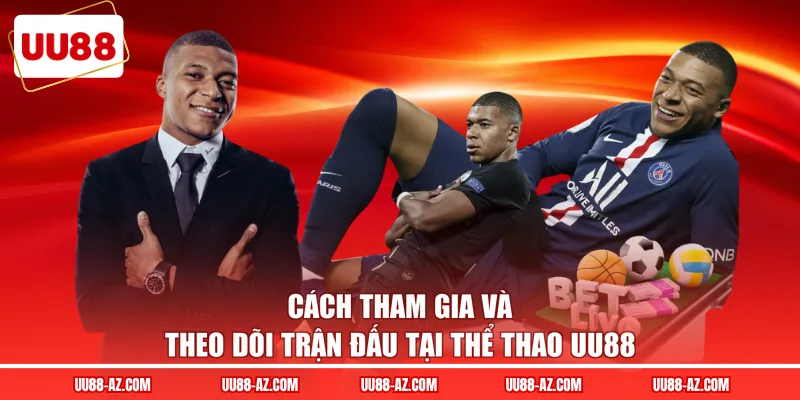 Cách tham gia và theo dõi trận đấu tại thể thao UU88