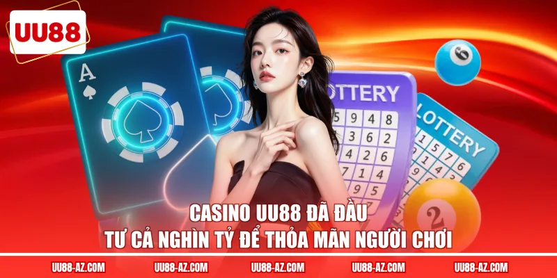 Casino UU88 đã đầu tư cả nghìn tỷ để thỏa mãn người chơi