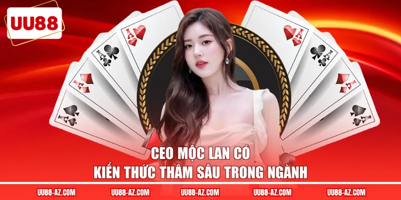 CEO Mộc Lan có kiến thức thâm sâu trong ngành