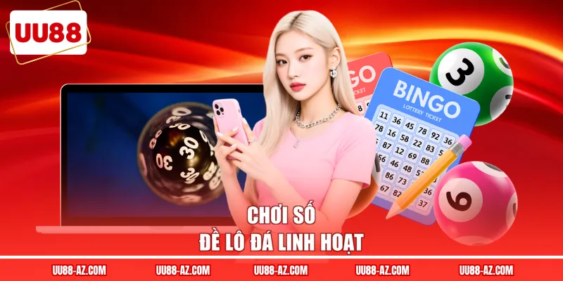 Chơi số đề lô đá linh hoạt