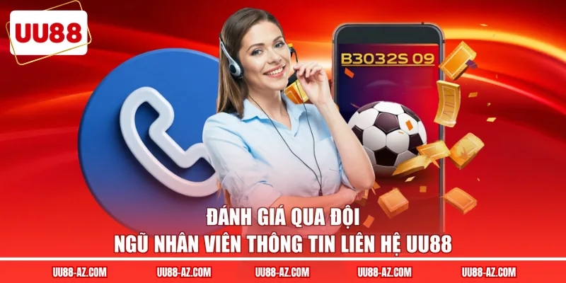 Đánh giá qua đội ngũ nhân viên thông tin liên hệ UU88