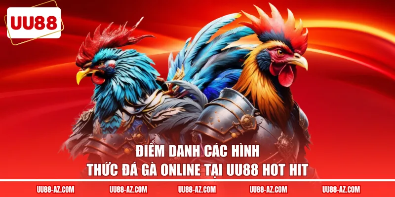 Điểm danh các hình thức đá gà online tại UU88 hot hit