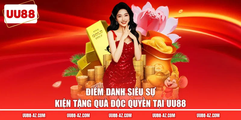 Điểm danh siêu sự kiện tặng quà độc quyền tại UU88