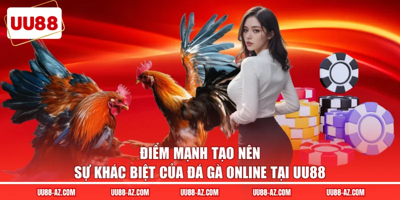 Điểm mạnh tạo nên sự khác biệt của đá gà online tại UU88