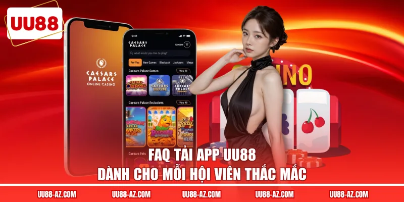 FAQ tải app UU88 dành cho mỗi hội viên thắc mắc
