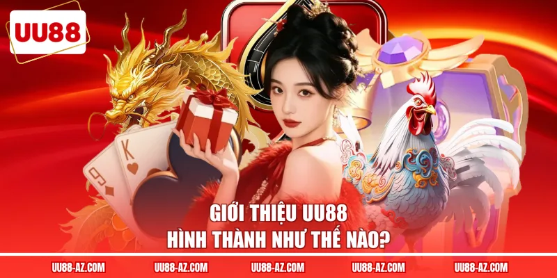 Giới thiệu UU88 hình thành như thế nào?