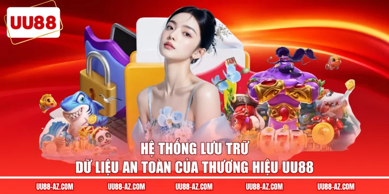 Hệ thống lưu trữ dữ liệu an toàn của thương hiệu UU88