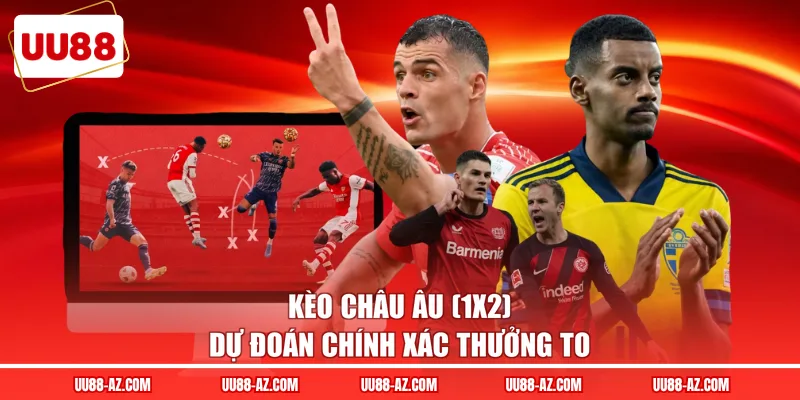 Kèo châu Âu (1x2) dự đoán chính xác thưởng to