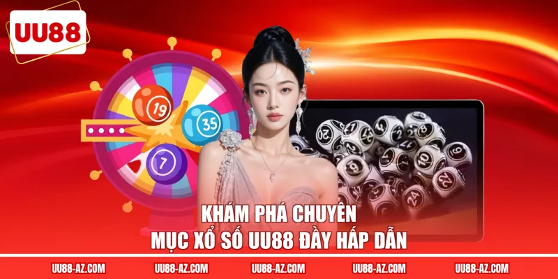 Khám phá chuyên mục xổ số UU88 đầy hấp dẫn