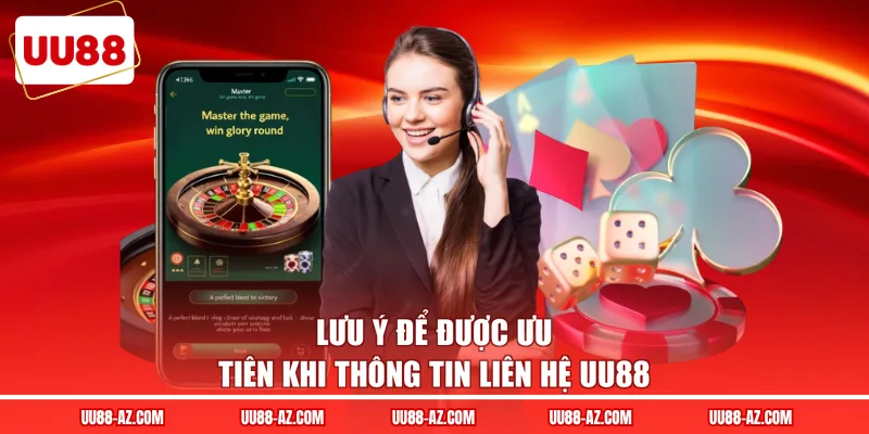 Lưu ý để được ưu tiên khi thông tin liên hệ UU88