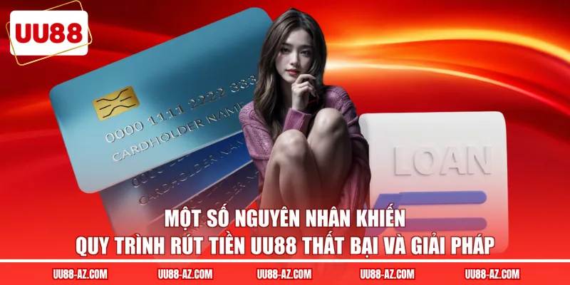 Một số nguyên nhân khiến quy trình rút tiền UU88 thất bại và giải pháp