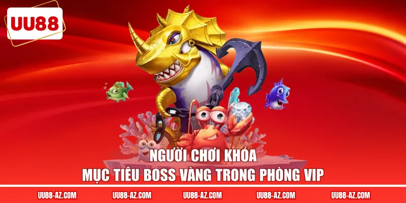 Người chơi khóa mục tiêu boss vàng trong phòng VIP