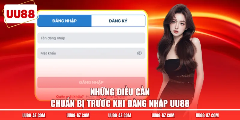 Những điều cần chuẩn bị trước khi đăng nhập UU88