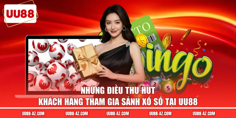 Những điều thu hút khách hàng tham gia sảnh xổ số tại UU88