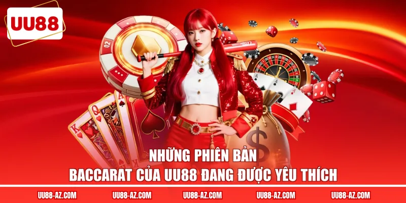 Những phiên bản Baccarat của UU88 đang được yêu thích