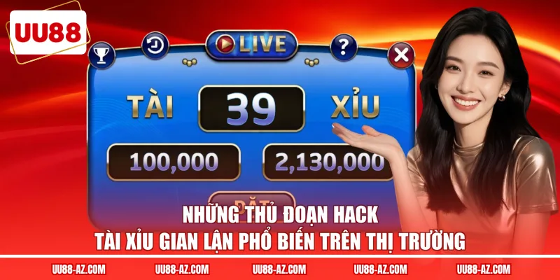 Những thủ đoạn hack tài xỉu gian lận phổ biến trên thị trường