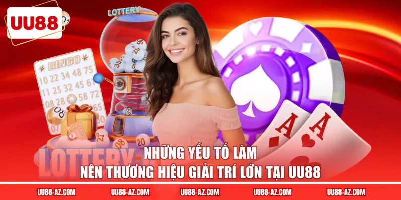 Những yếu tố làm nên thương hiệu giải trí lớn tại UU88