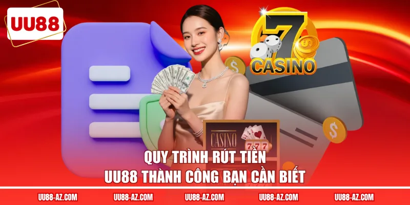 Quy trình rút tiền UU88 thành công bạn cần biết