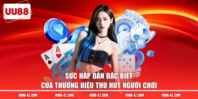 Sức hấp dẫn đặc biệt của thương hiệu thu hút người chơi