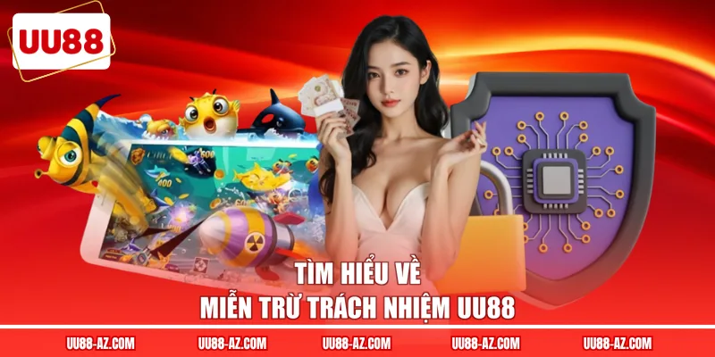 Tìm hiểu về miễn trừ trách nhiệm UU88