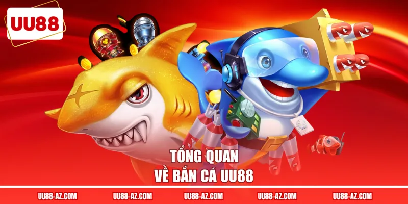 Tổng quan về bắn cá UU88