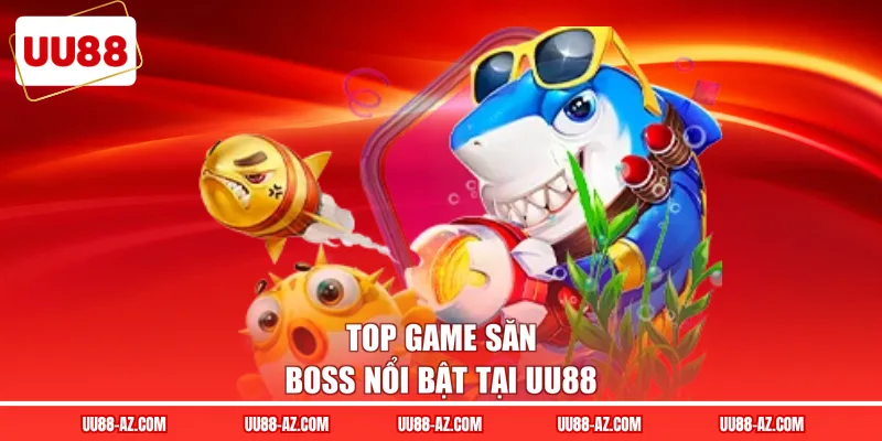 Top game săn boss nổi bật tại UU88