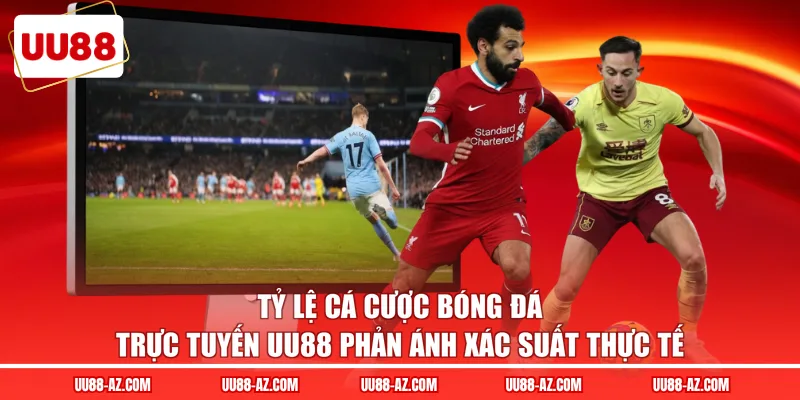 Tỷ lệ cá cược bóng đá trực tuyến UU88 phản ánh xác suất thực tế