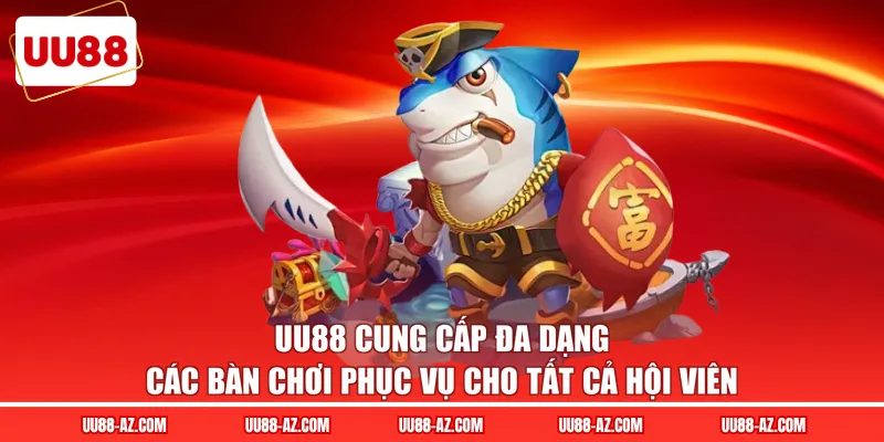 UU88 cung cấp đa dạng các bàn chơi phục vụ cho tất cả hội viên