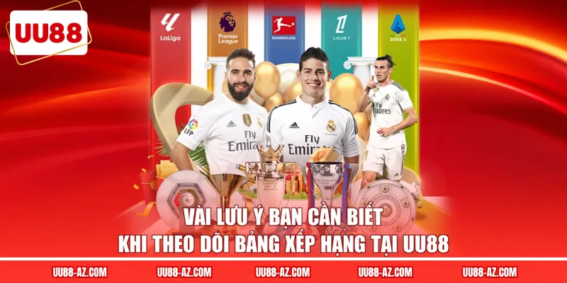 Vài lưu ý bạn cần biết khi theo dõi bảng xếp hạng tại UU88