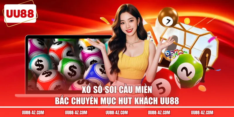 Xổ số soi cầu miền Bắc chuyên mục hút khách UU88